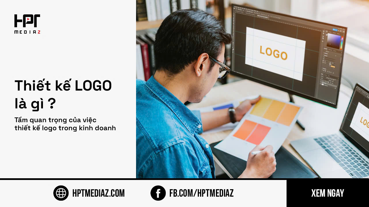 THIẾT KẾ LOGO LÀ GÌ? TẦM QUAN TRỌNG CỦA VIỆC THIẾT KẾ LOGO TRONG KINH DOANH