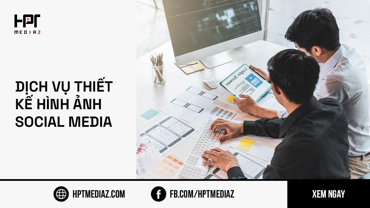 DỊCH VỤ THIẾT KẾ HÌNH ẢNH SOCIAL MEDIA – HPT MEDIAZ